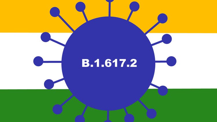 B.1.617.2 – die indische Variante: Sie macht uns Sorgen.