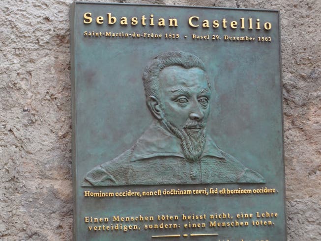 Für Sebastian Castellio (1515–1563) – im Bild eine Gedenktafel bei der Basler St.-Alban-Kirche – war Gewalt kein Argument.
