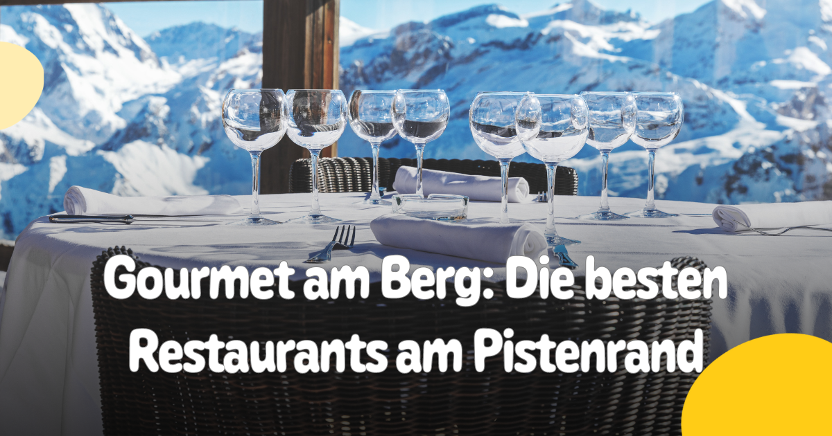 Gourmet Auf Der Skipiste: Die Besten Restaurants Am Berg